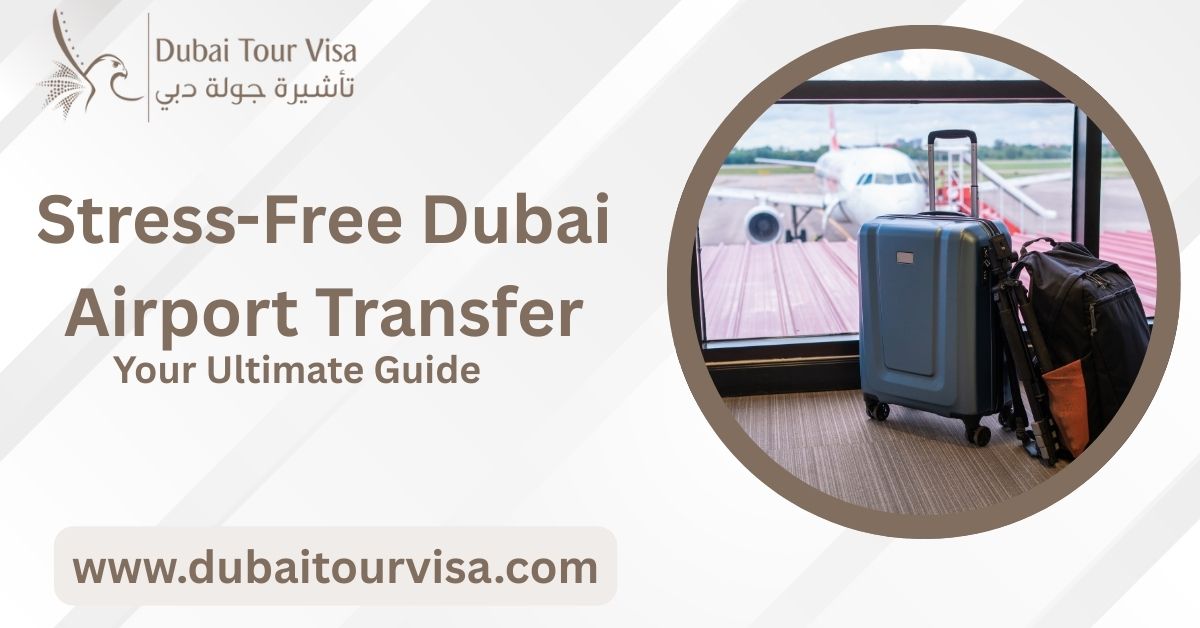 Stress-Free Dubai Airport Transfer: Your Ultimate Guide  